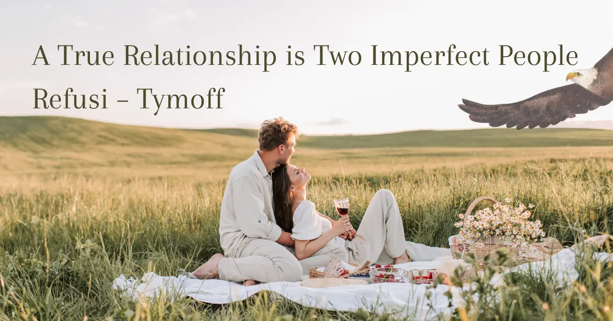 A True Relationship is Two Imperfect People Refusi Tymoff