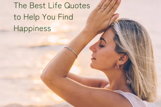 The Best Life Quotes to Help You Find Happiness